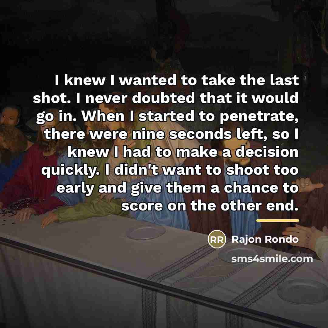 “I knew I wanted to take the last shot. I…” quote by Rajon Rondo