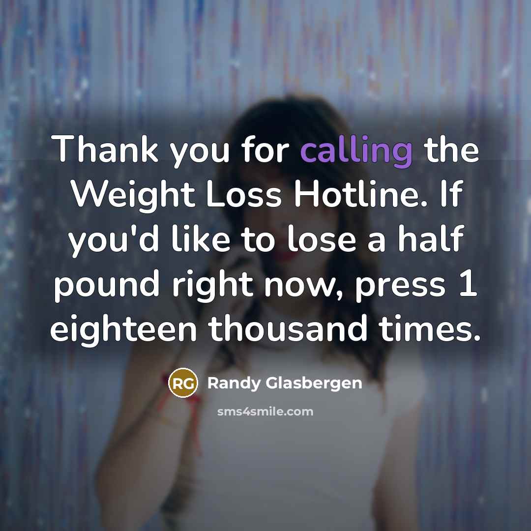 “Thank you for calling the Weight Loss Hotline. If you'd…” quote by Randy Glasbergen