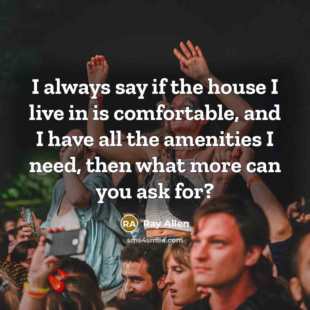 “I always say if the house I live in is…” quote by Ray Allen