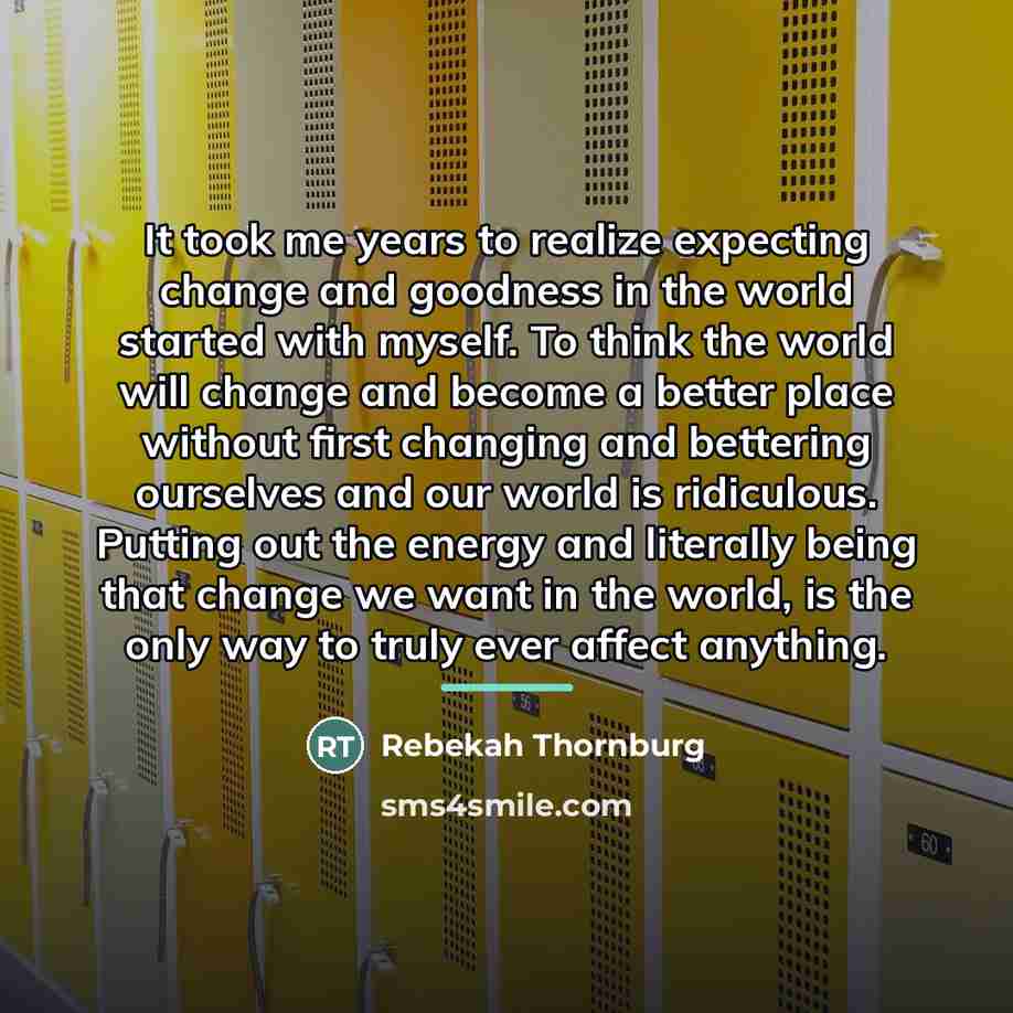 “It took me years to realize expecting change and goodness…” quote by Rebekah Thornburg