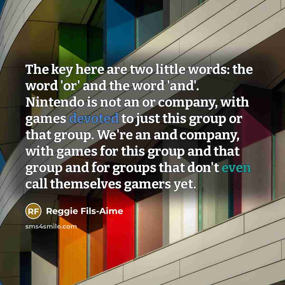 “The key here are two little words: the word 'or'…” quote by Reggie Fils-Aime