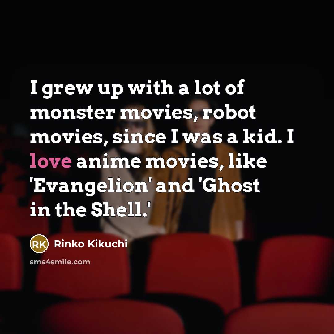 “I grew up with a lot of monster movies, robot…” quote by Rinko Kikuchi