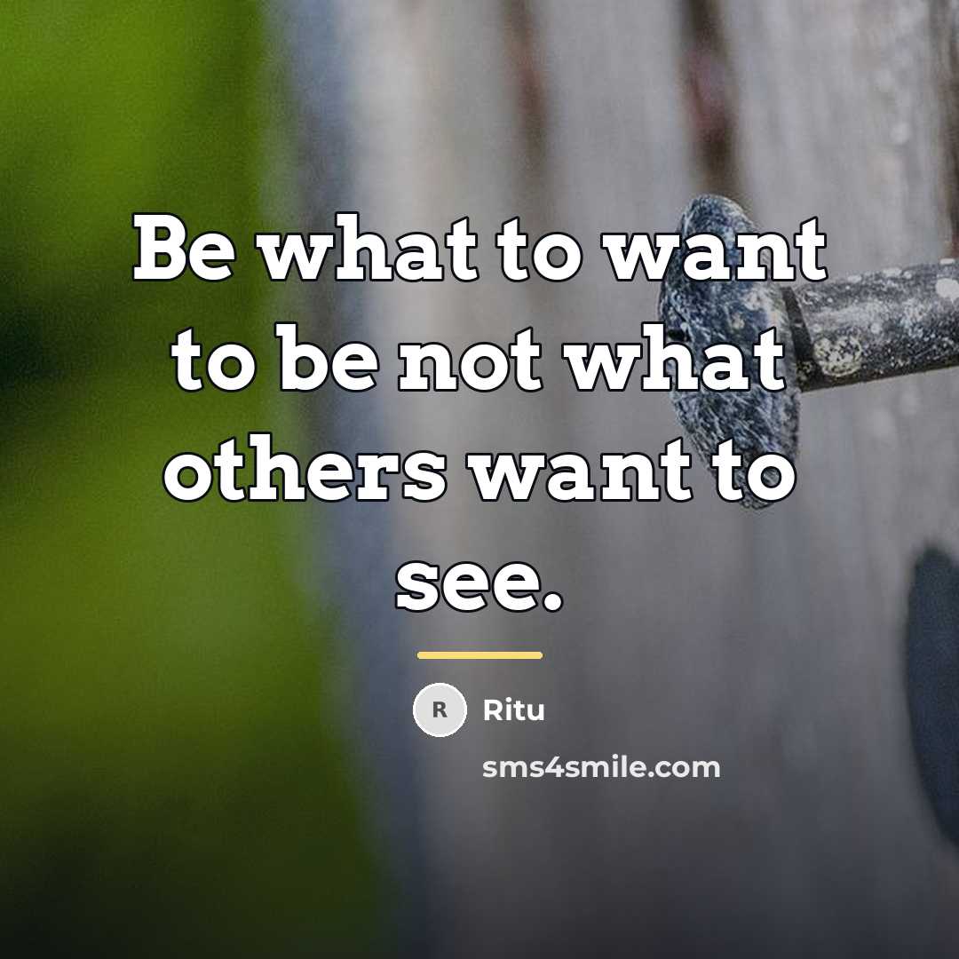 “Be what to want to be not what others want…” quote by Ritu