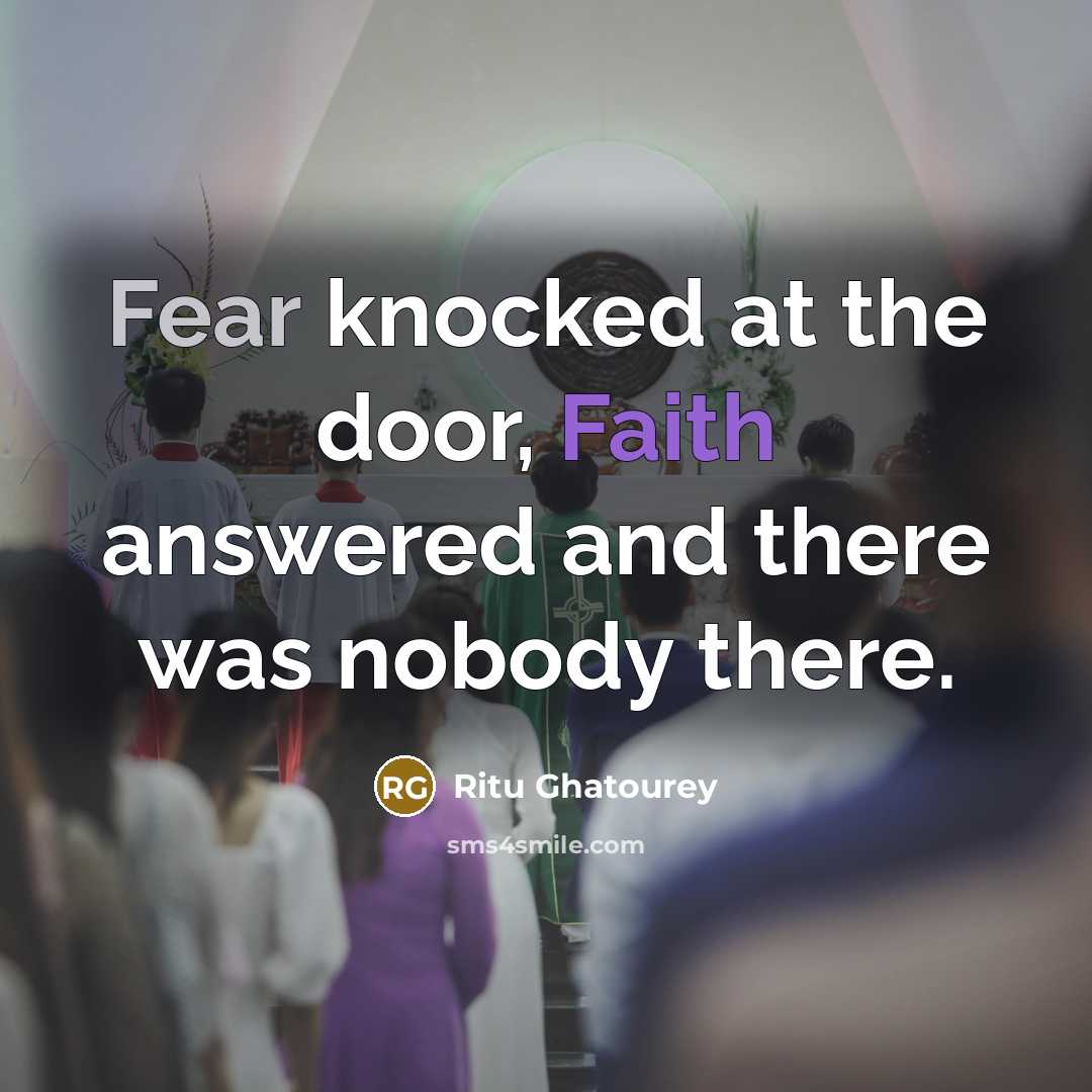 “Fear knocked at the door, Faith answered and there was nobody there.” quote by Ritu Ghatourey