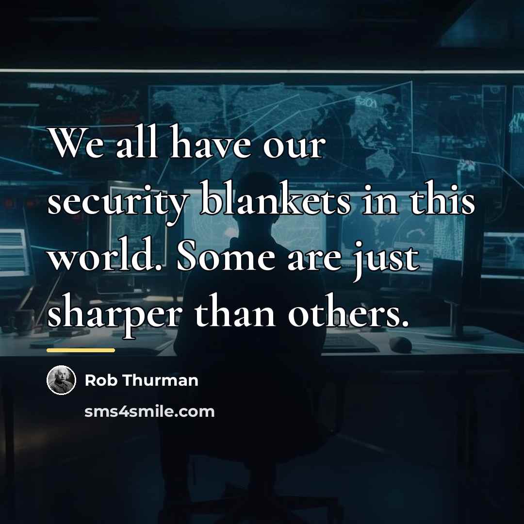“We all have our security blankets in this world. Some…” quote by Rob Thurman