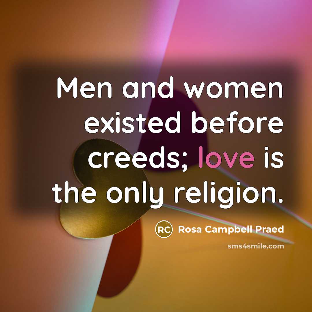 “Men and women existed before creeds; love is the only…” quote by Rosa Campbell Praed