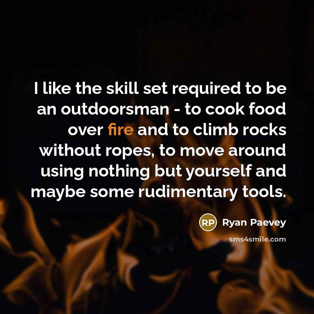 “I like the skill set required to be an outdoorsman…” quote by Ryan Paevey