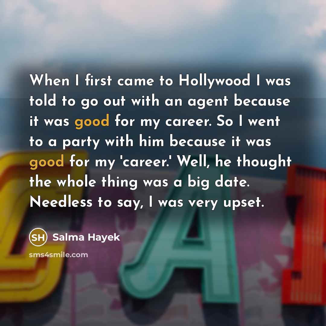 “When I first came to Hollywood I was told to…” quote by Salma Hayek