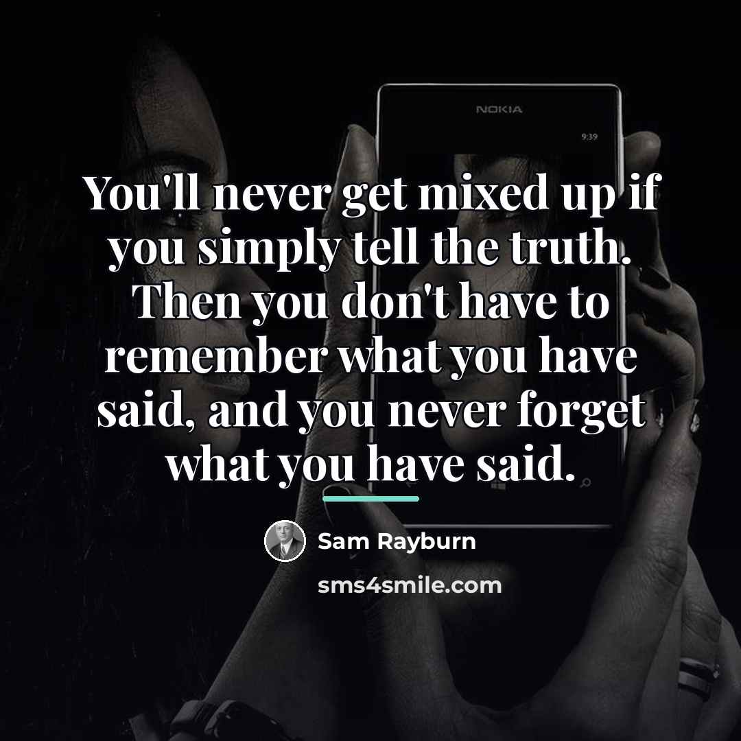 “You'll never get mixed up if you simply tell the…” quote by Sam Rayburn