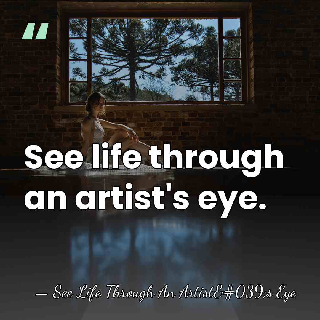 See life through an artist's eye. - See Life Through An Artist's Eye