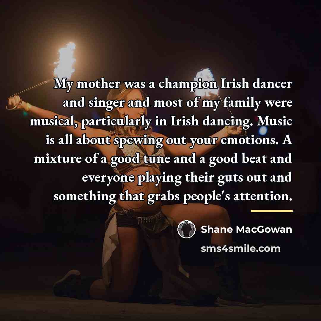 “My mother was a champion Irish dancer and singer and…” quote by Shane MacGowan