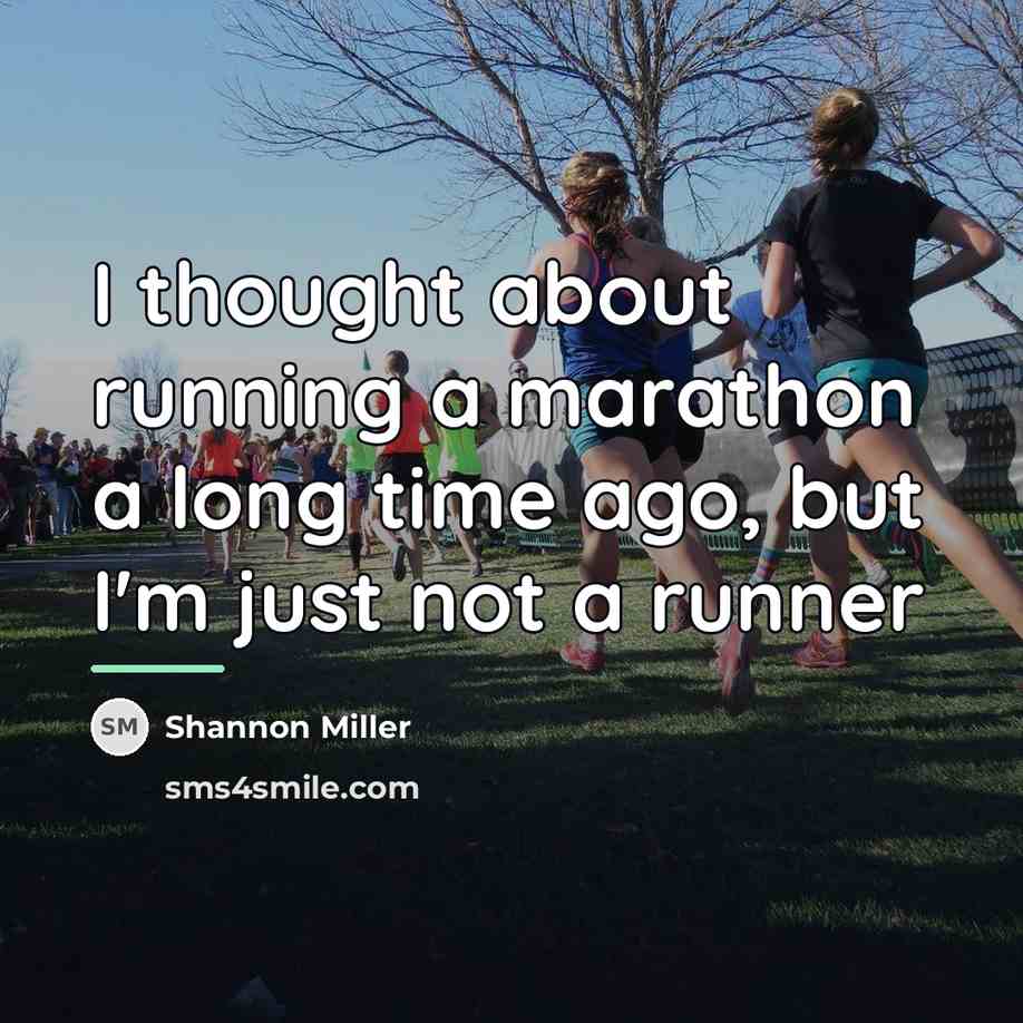 “I thought about running a marathon a long time ago,…” quote by Shannon Miller