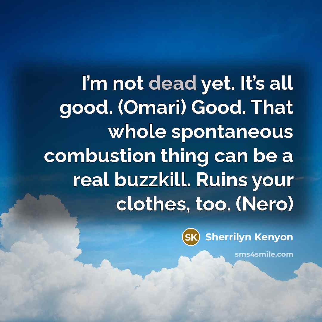 “I’m not dead yet. It’s all good. (Omari) Good. That…” quote by Sherrilyn Kenyon
