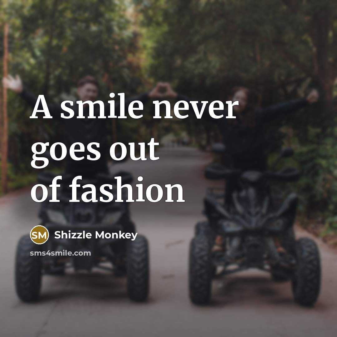 “A smile never goes out of fashion…” quote by Shizzle Monkey