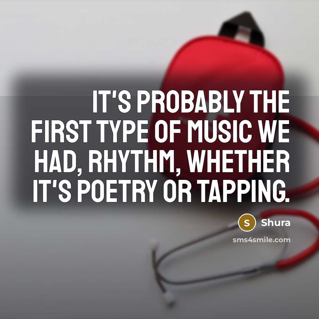 “It's probably the first type of music we had, rhythm,…” quote by Shura
