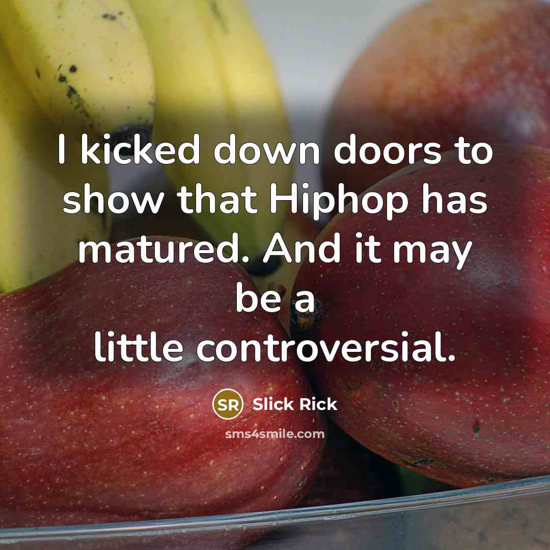 “I kicked down doors to show that Hiphop has matured.…” quote by Slick Rick