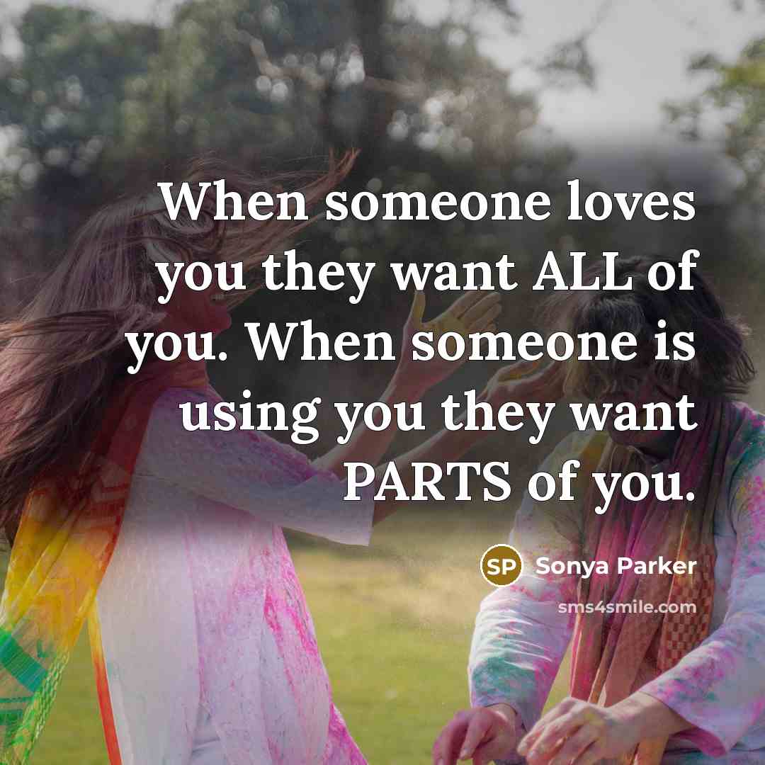 “When someone loves you they want ALL of you. When…” quote by SONYA PARKER
