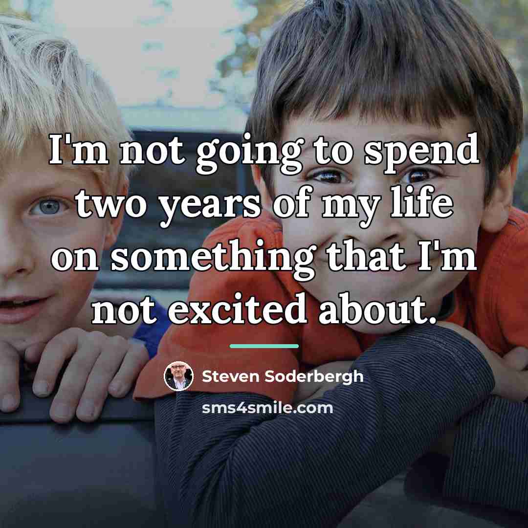 “I'm not going to spend two years of my life…” quote by Steven Soderbergh