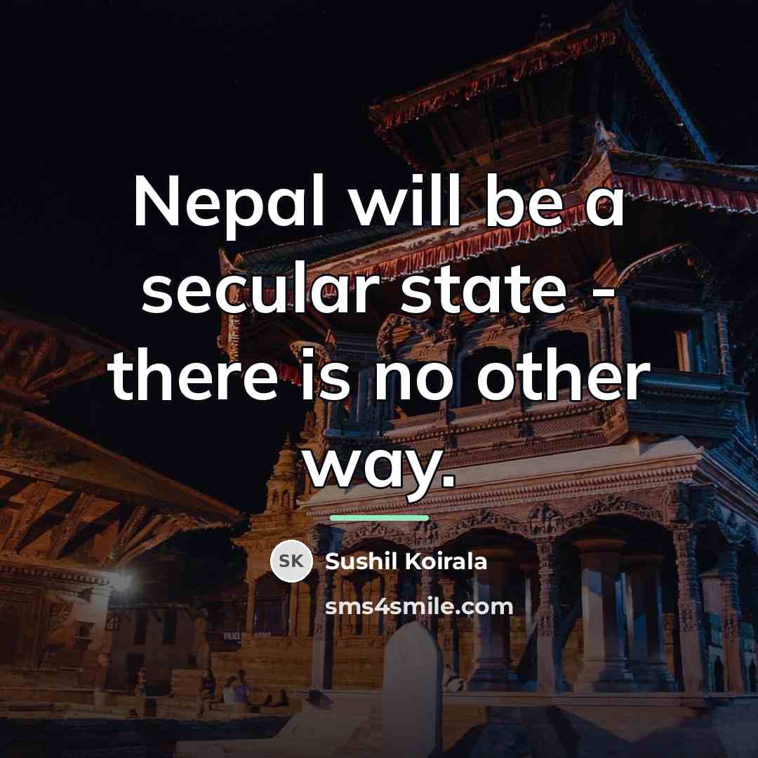 “Nepal will be a secular state - there is no…” quote by Sushil Koirala