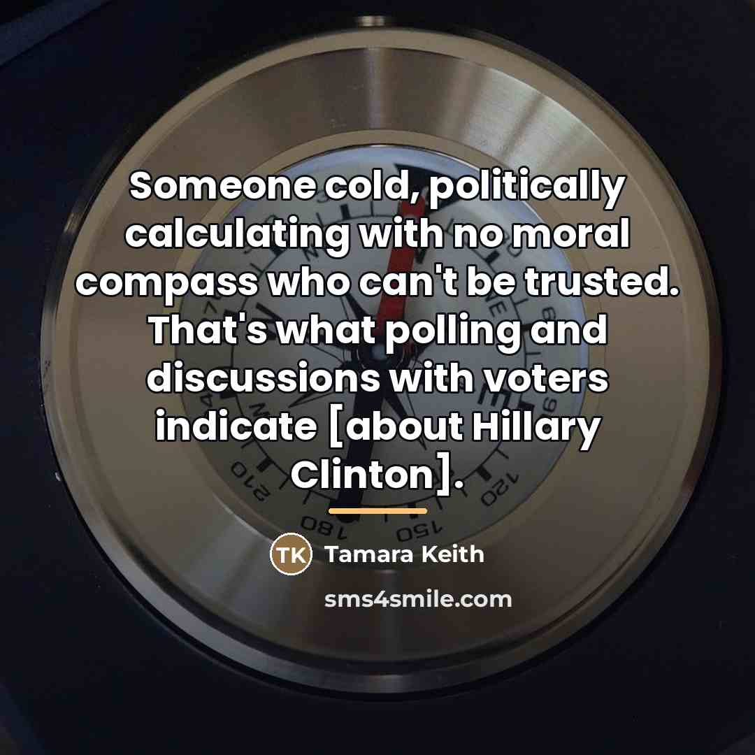 “Someone cold, politically calculating with no moral compass who can't…” quote by Tamara Keith