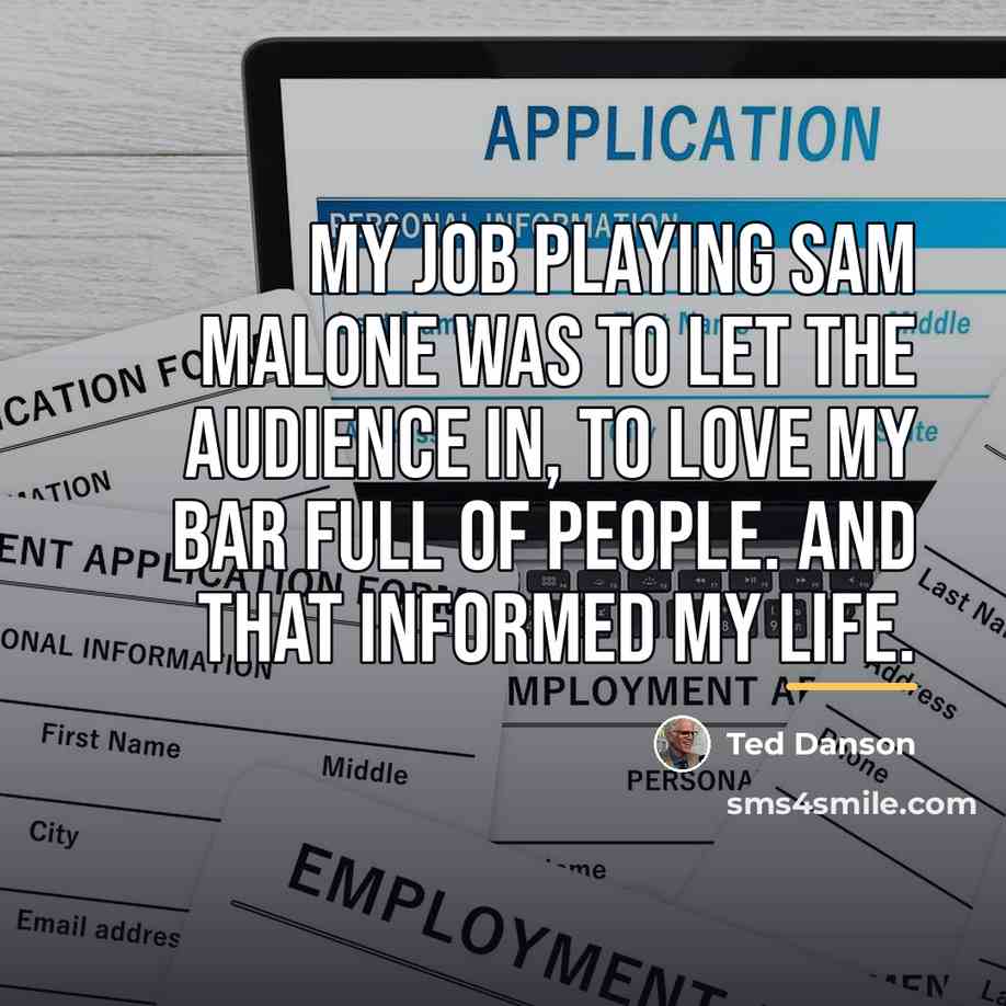 “My job playing Sam Malone was to let the audience…” quote by Ted Danson