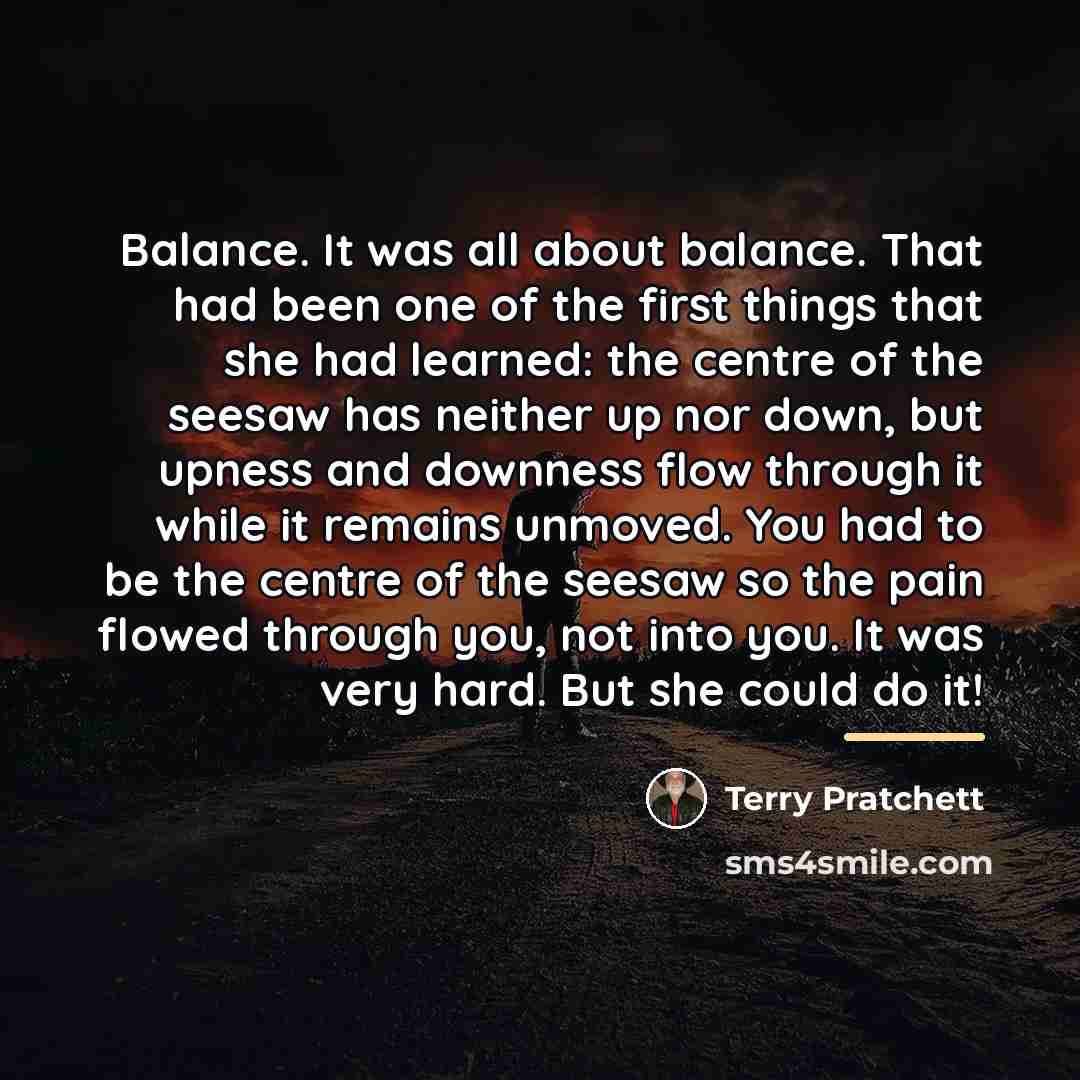 “Balance. It was all about balance. That had been one…” quote by Terry Pratchett