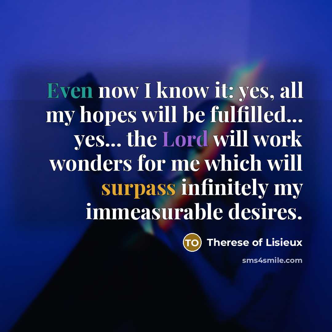 “Even now I know it: yes, all my hopes will…” quote by Therese of Lisieux