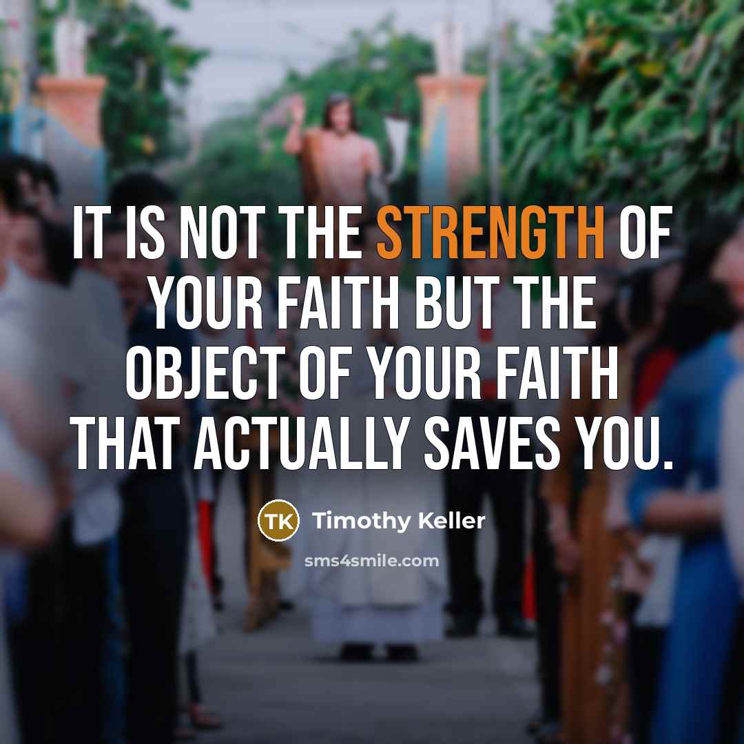 “It is not the strength of your faith but the…” quote by Timothy Keller