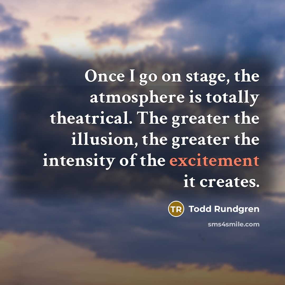 “Once I go on stage, the atmosphere is totally theatrical.…” quote by Todd Rundgren