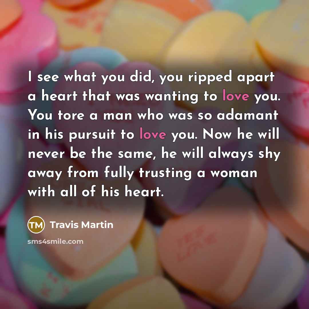 “I see what you did, you ripped apart a heart…” quote by Travis Martin