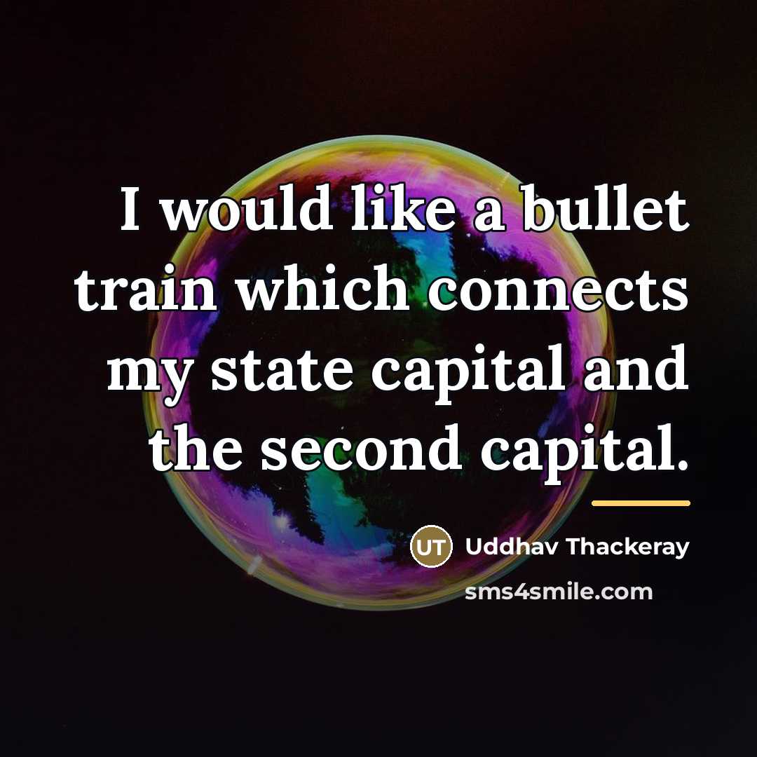 “I would like a bullet train which connects my state…” quote by Uddhav Thackeray