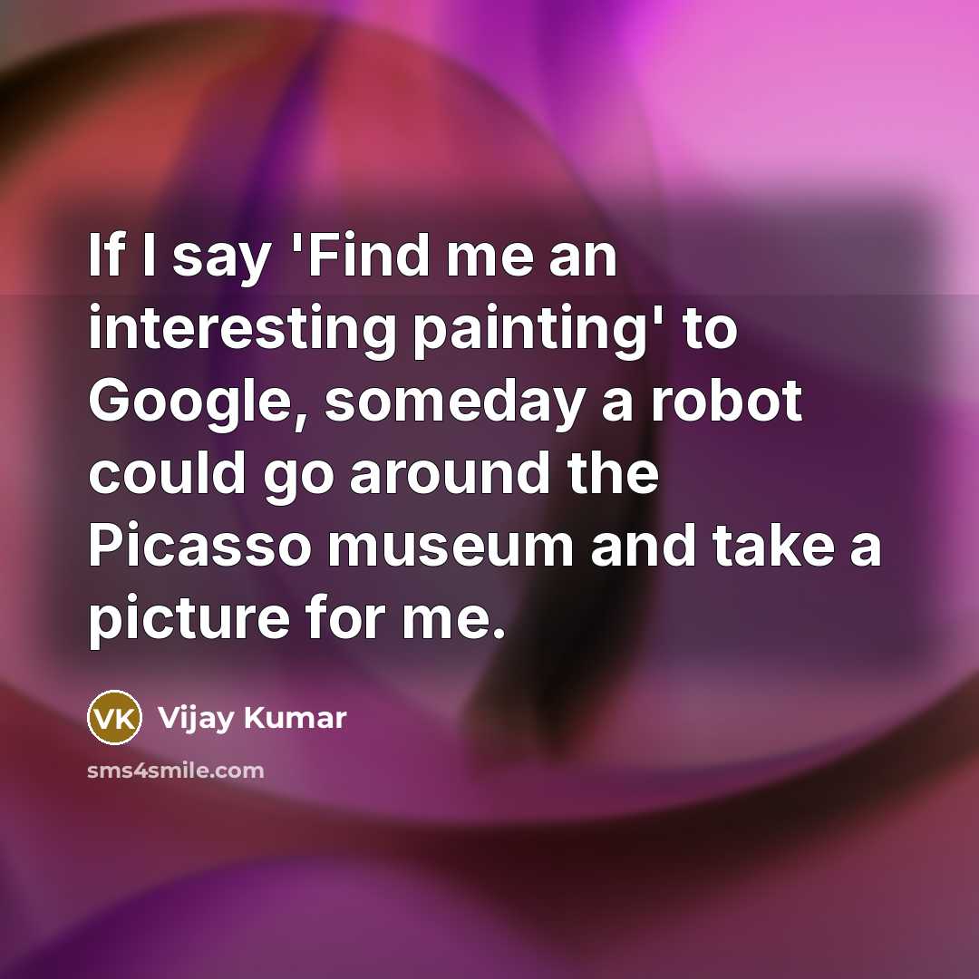“If I say 'Find me an interesting painting' to Google,…” quote by Vijay Kumar