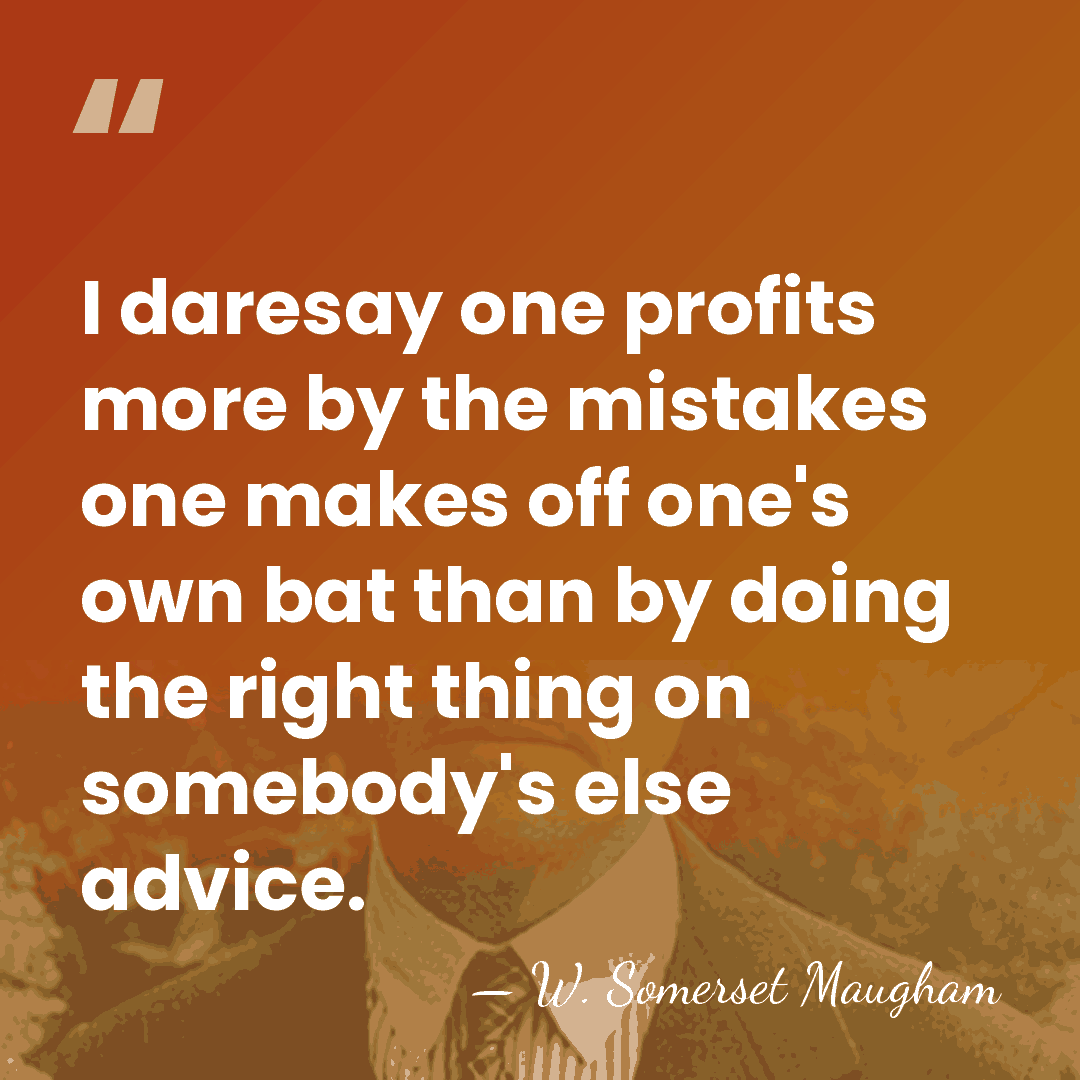 I daresay one profits more by the mistakes one makes off one's&hellip; - W. Somerset Maugham