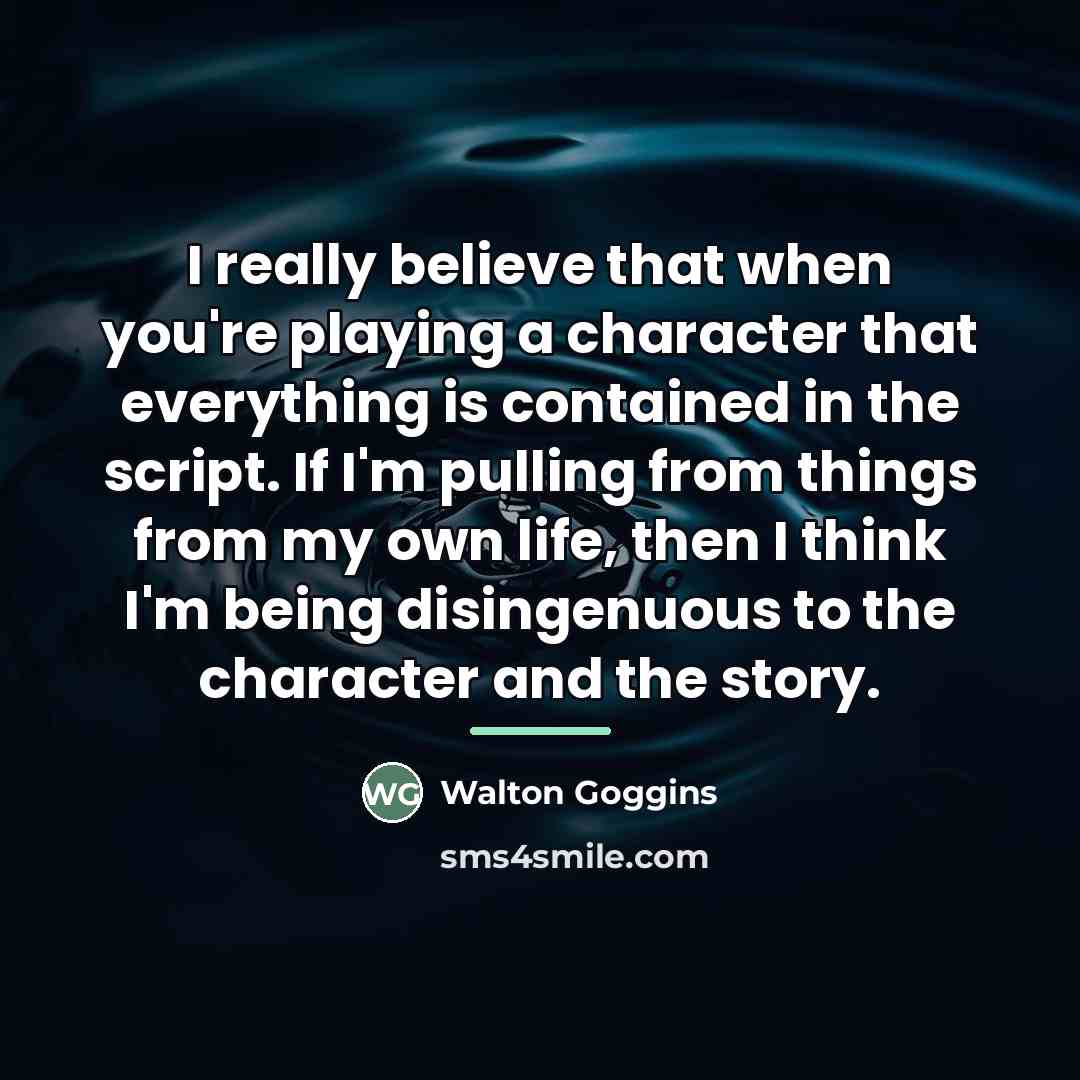 “I really believe that when you're playing a character that…” quote by Walton Goggins