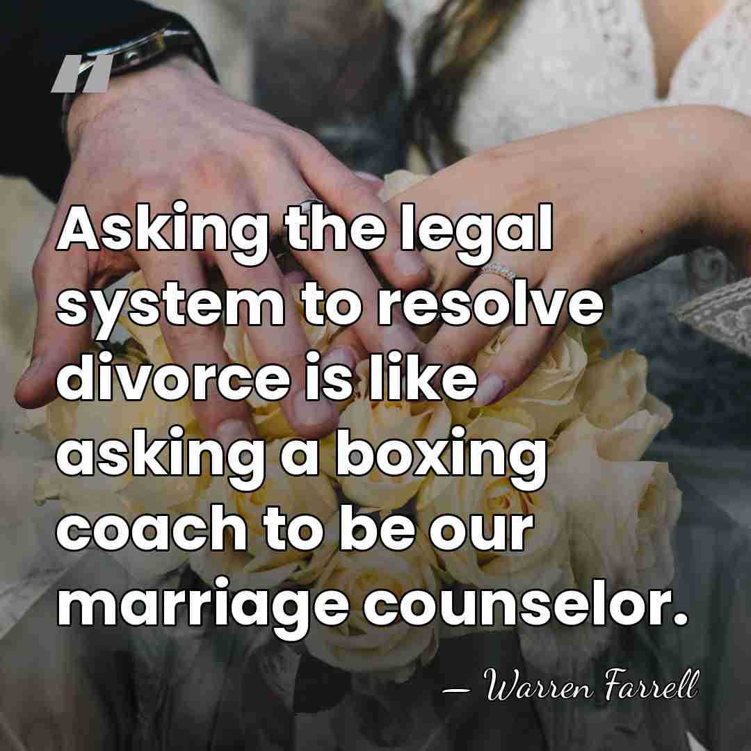 Asking the legal system to resolve divorce is like asking a boxing&hellip; - Warren Farrell