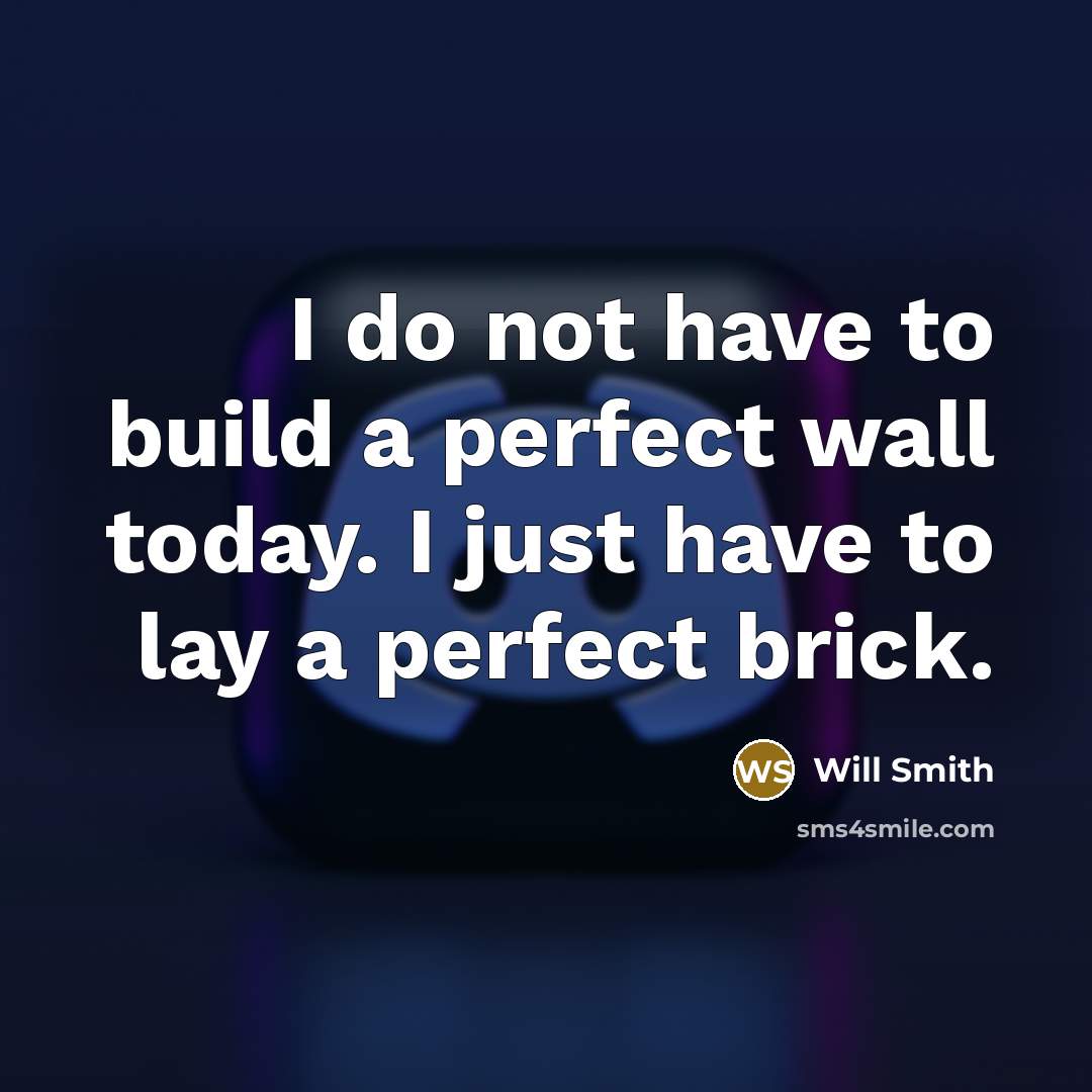 “I do not have to build a perfect wall today.…” quote by Will Smith