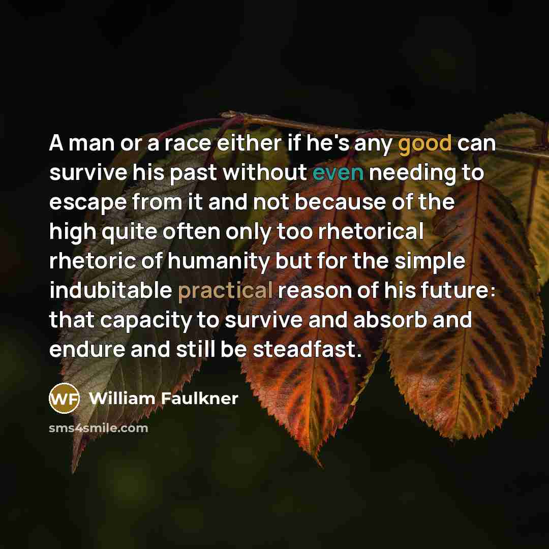 “A man or a race either if he's any good…” quote by William Faulkner