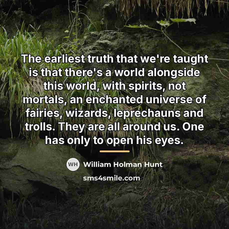 “The earliest truth that we're taught is that there's a…” quote by William Holman Hunt