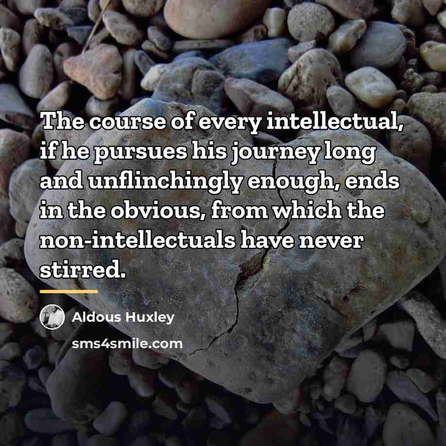 “The course of every intellectual, if he pursues his journey…” quote by Aldous Huxley