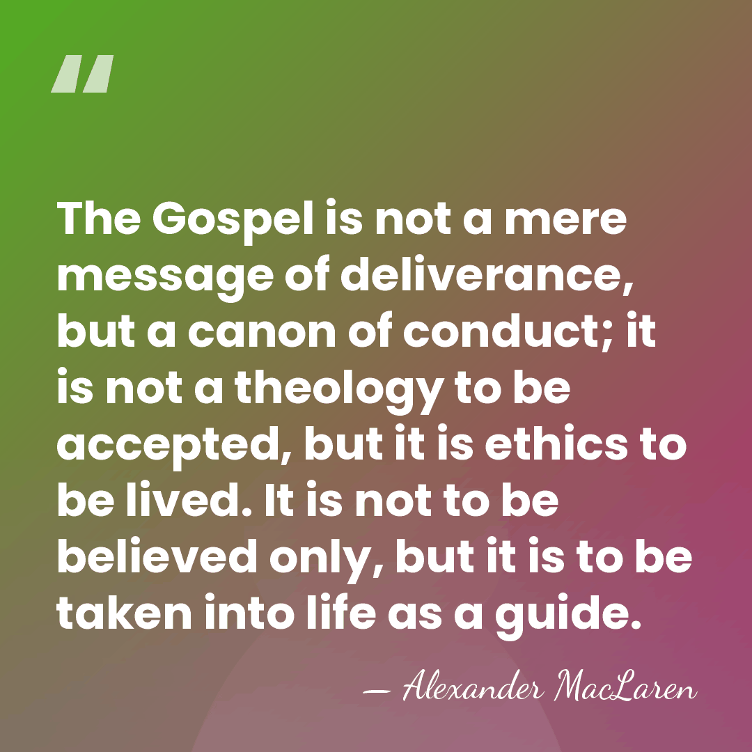 The Gospel is not a mere message of deliverance, but a canon&hellip; - Alexander MacLaren