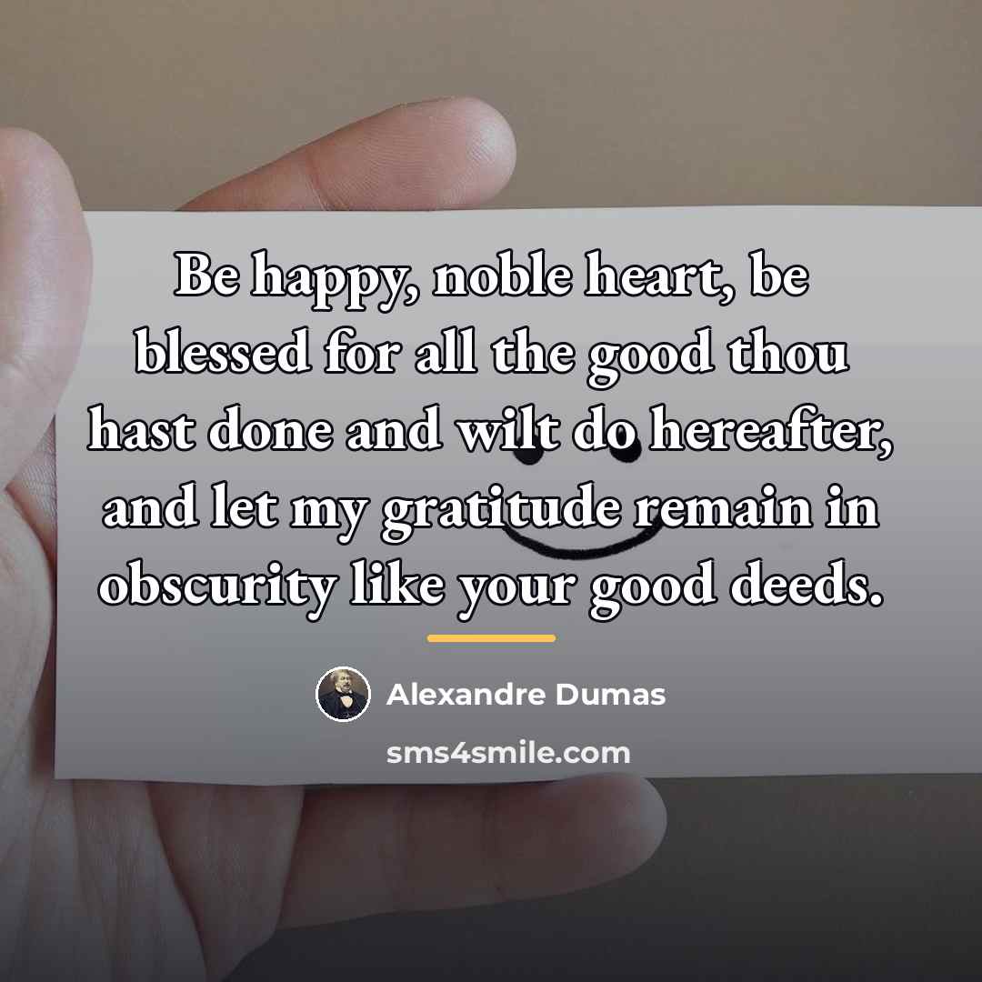 “Be happy, noble heart, be blessed for all the good…” quote by Alexandre Dumas