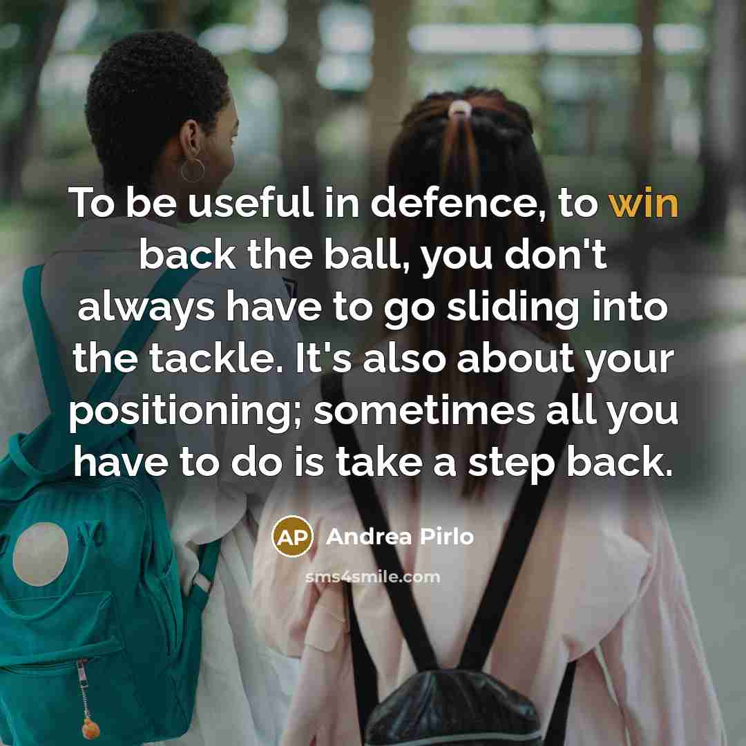 “To be useful in defence, to win back the ball,…” quote by Andrea Pirlo