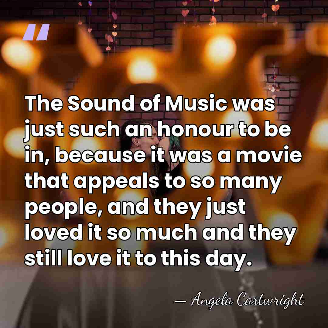 The Sound of Music was just such an honour to be in,&hellip; - Angela Cartwright