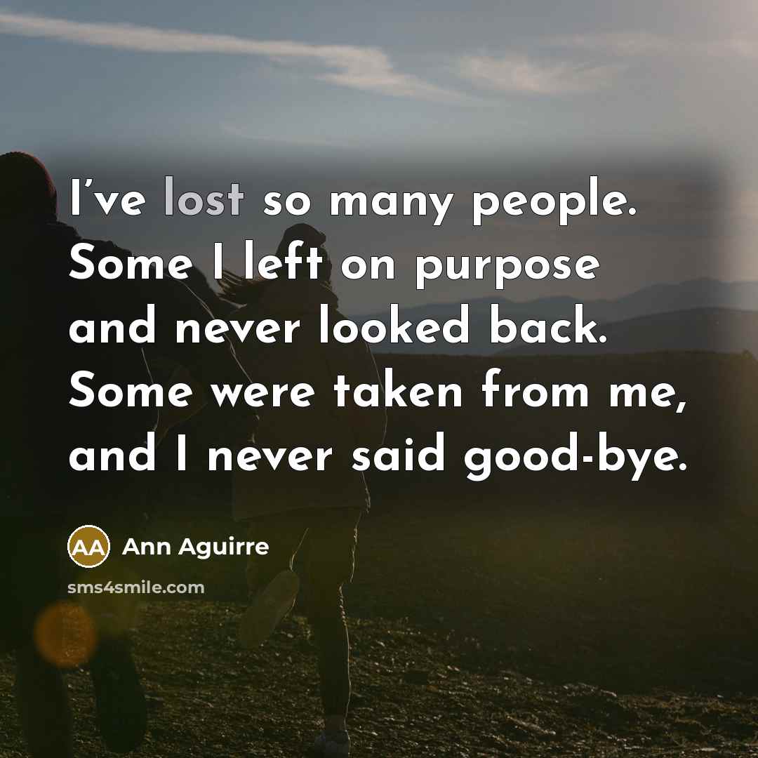 “I’ve lost so many people. Some I left on purpose…” quote by Ann Aguirre