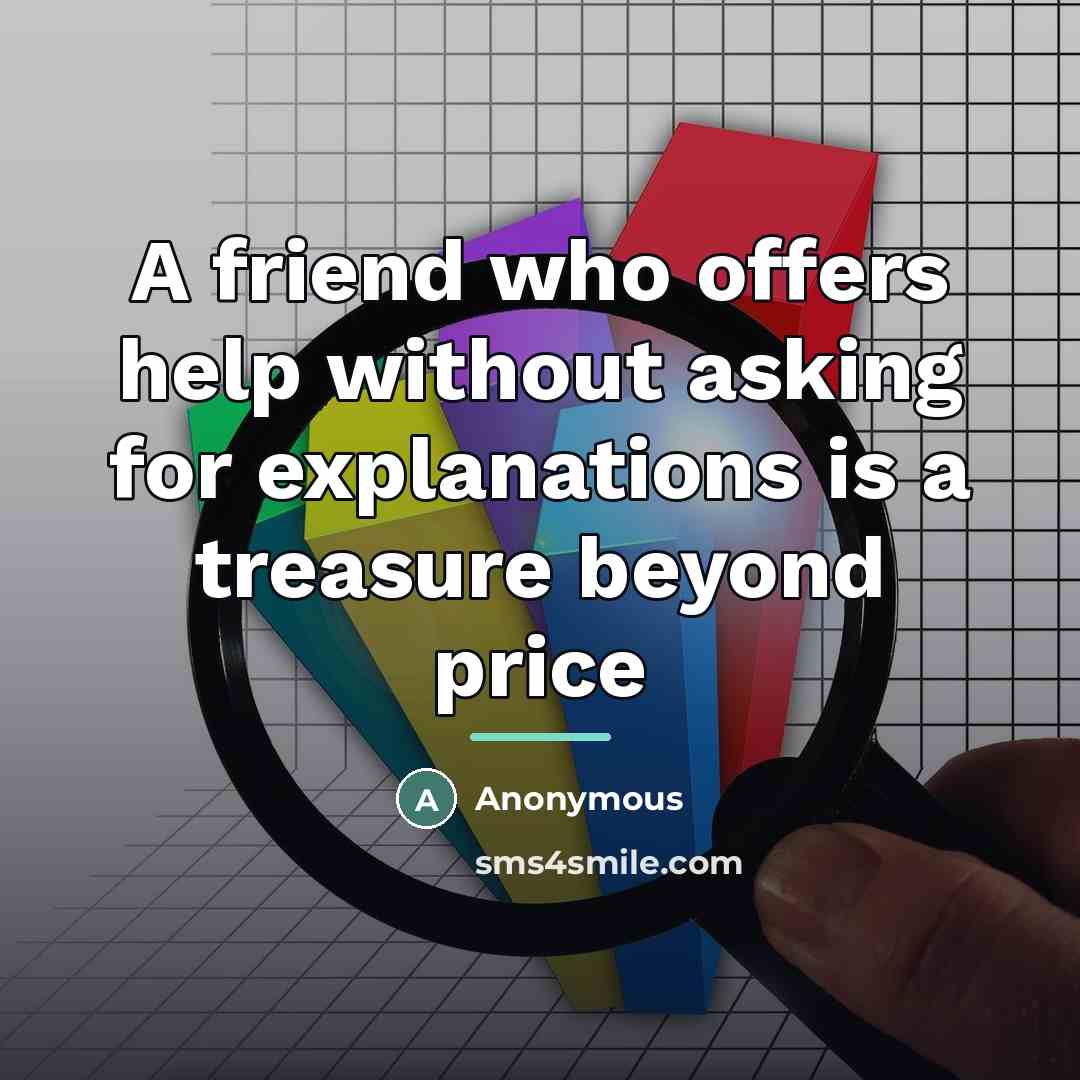 “A friend who offers help without asking for explanations is…” quote by Anonymous