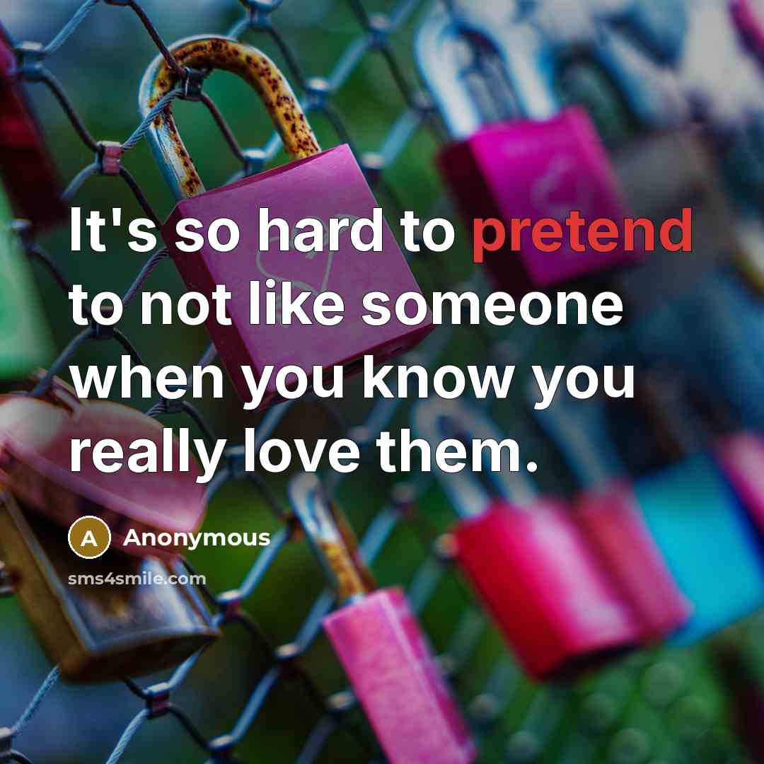 “It's so hard to pretend to not like someone when…” quote by Anonymous