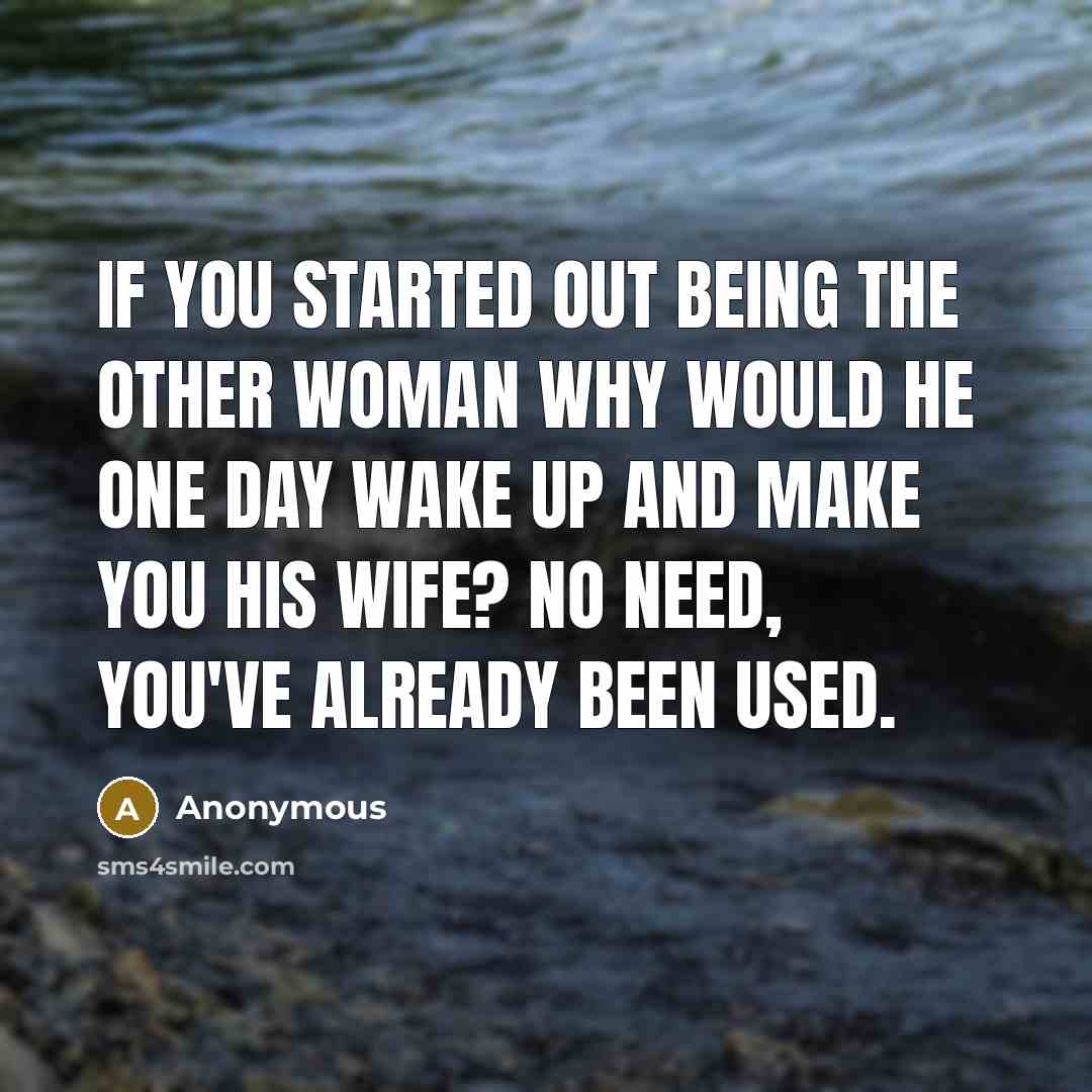 “If you started out being the other woman why would…” quote by Anonymous