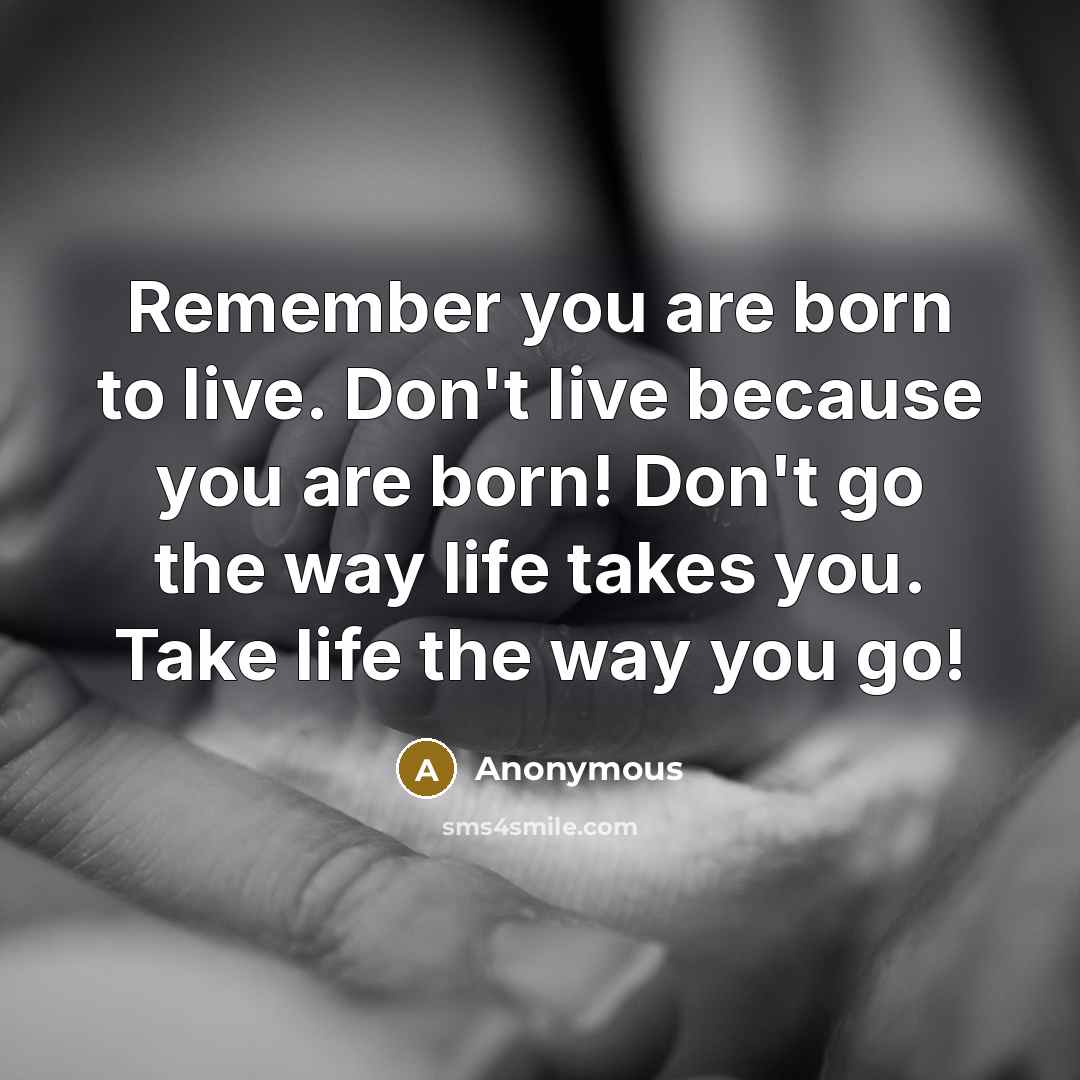 “Remember you are born to live. Don't live because you…” quote by Anonymous
