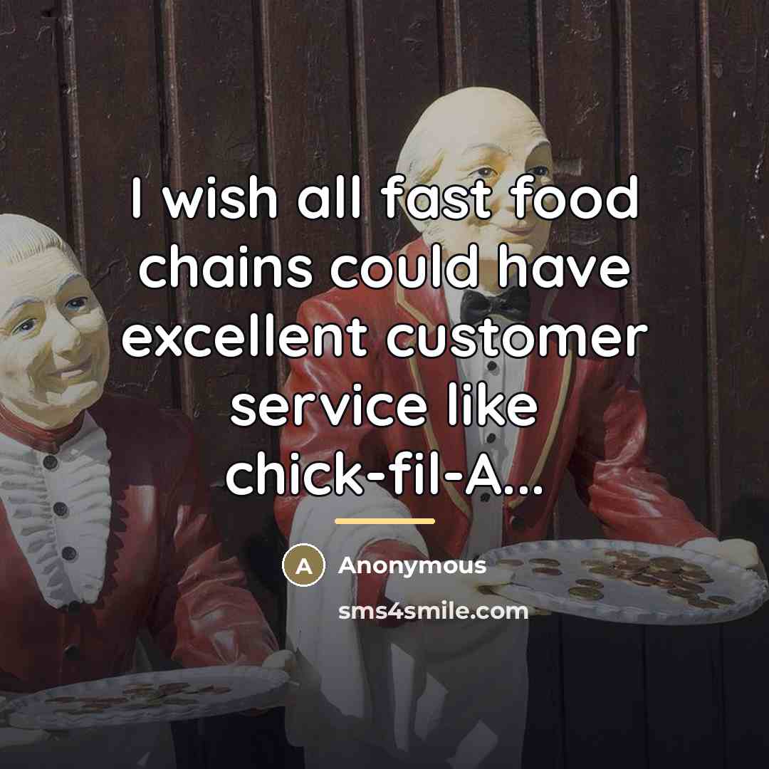“I wish all fast food chains could have excellent customer…” quote by Anonymous