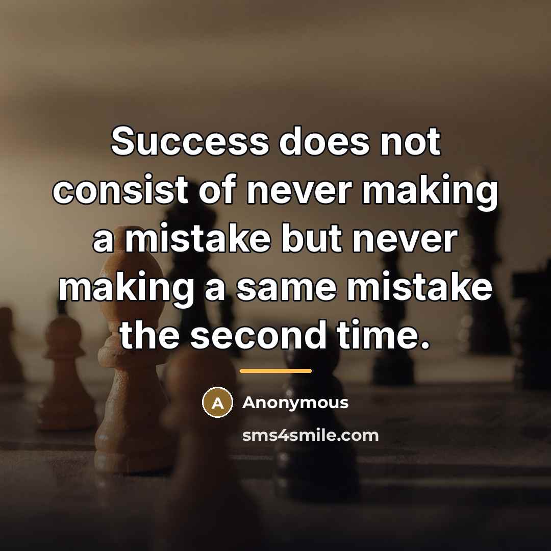 “Success does not consist of never making a mistake but…” quote by Anonymous